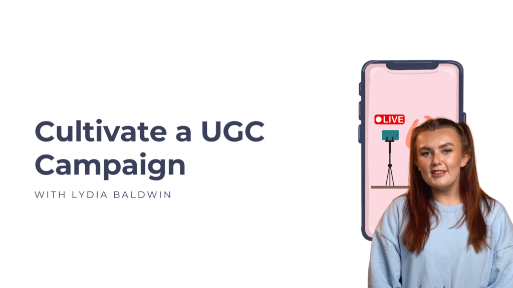 Cultivate a UGC Campaign with Lydia Baldwin