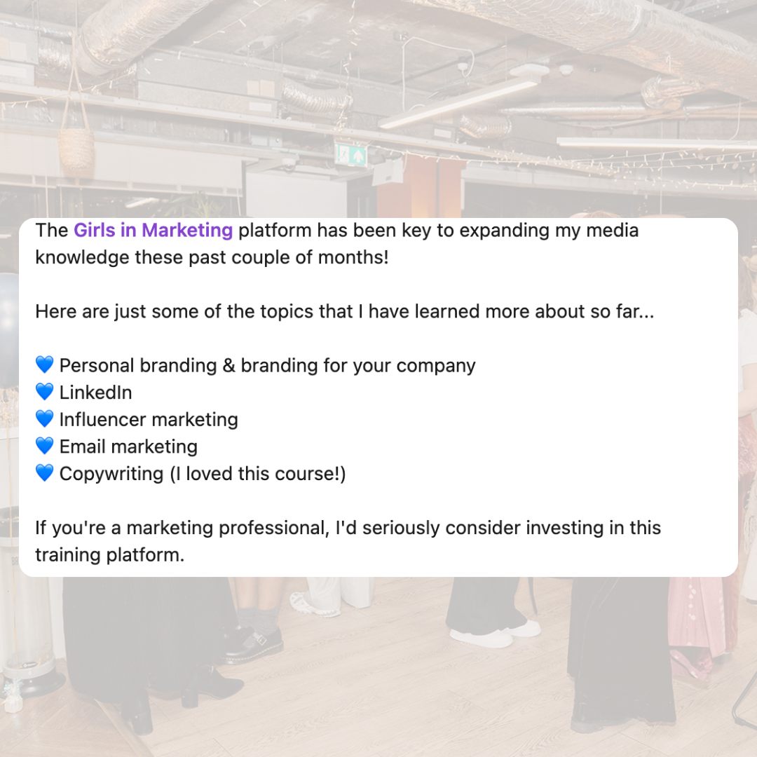 The Girls in Marketing platform has been expanding my media knowledge these past couple of months! Here are just some of the topics that I have learned more about so far: Personal branding and branding for your company, LinkedIn, Influencer marketing, Email marketing, Copywriting (I loved this course!). If you're a marketing professional, I'd seriously consider investing in this training platform.