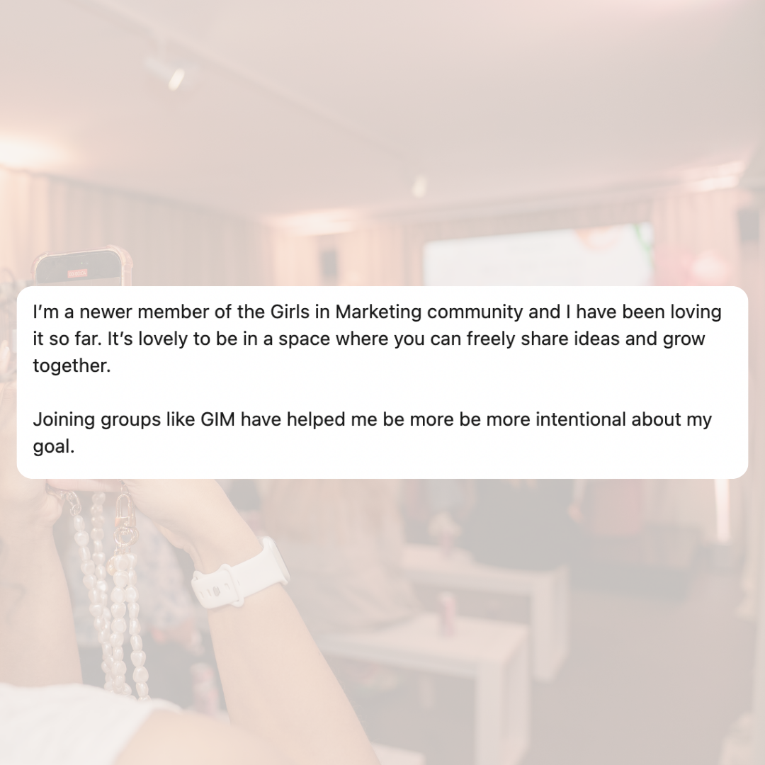 I'm a newer member of the Girls in Marketing community and I have been loving it so far. It's lovely to be in a space where you can freely share ideas and grow together.